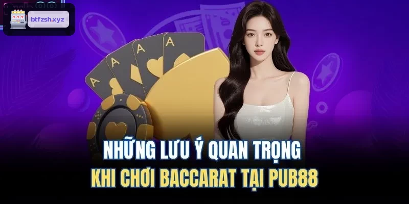 Những lưu ý quan trọng khi chơi Baccarat tại AE888