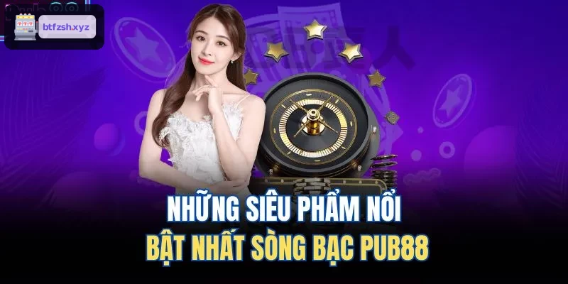 Những siêu phẩm nổi bật nhất sòng bạc AE888