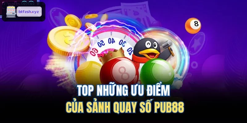 TOP những ưu điểm của sảnh ​​quay số AE888