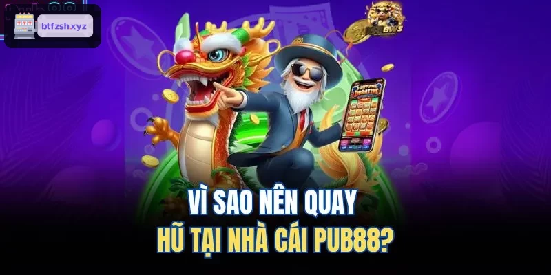 Vì sao nên quay hũ tại nhà cái AE888?